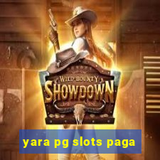 yara pg slots paga